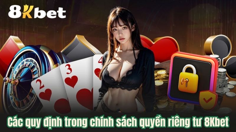 Các quy định trong chính sách quyền riêng tư 8Kbet