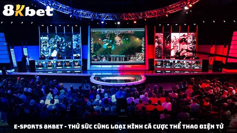 E-sports 8kbet - Thử Sức Cùng Loại Hình Cá Cược Thể Thao Điện Tử