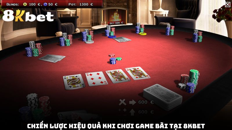 Chiến lược hiệu quả khi chơi game bài tại 8kbet