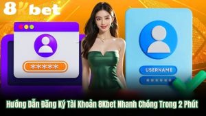 Hướng Dẫn Đăng Ký Tài Khoản 8Kbet Nhanh Chóng Trong 2 Phút 