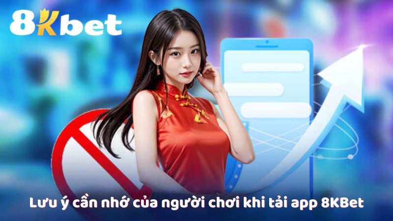 Lưu ý cần nhớ của người chơi khi tải app 8KBet