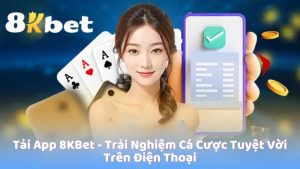 Tải App 8KBet - Trải Nghiệm Cá Cược Tuyệt Vời Trên Điện Thoại