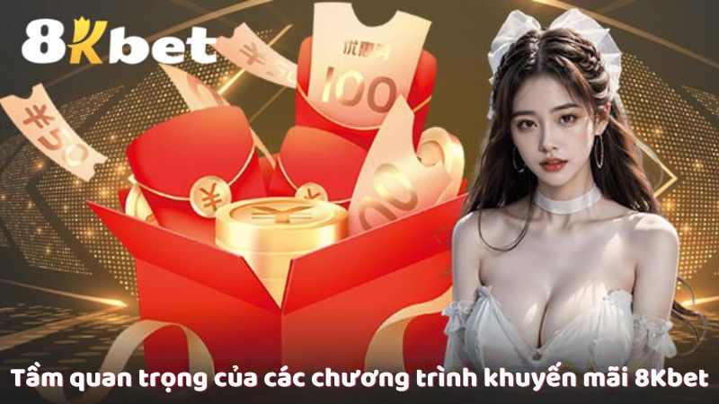 Tầm quan trọng của các chương trình khuyến mãi 8Kbet