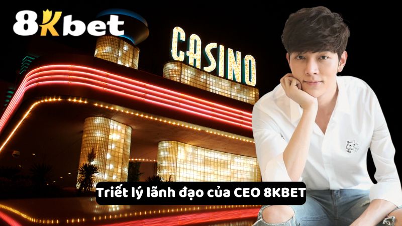 Triết lý lãnh đạo của CEO 8KBET