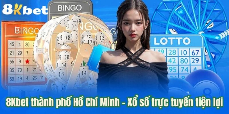 8Kbet thành phố Hồ Chí Minh - Xổ số trực tuyến tiện lợi