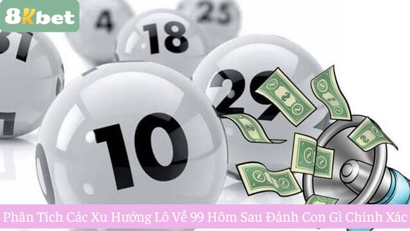 Phan-tich-cac-xu-huong-lo-ve-99-hom-sau-danh-con-gi-chinh-xac