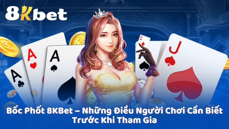 Bốc Phốt 8KBet – Những Điều Người Chơi Cần Biết Trước Khi Tham Gia