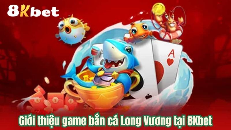 gioi-thieu-game-ban-ca-long-vuong-tai-8kbet