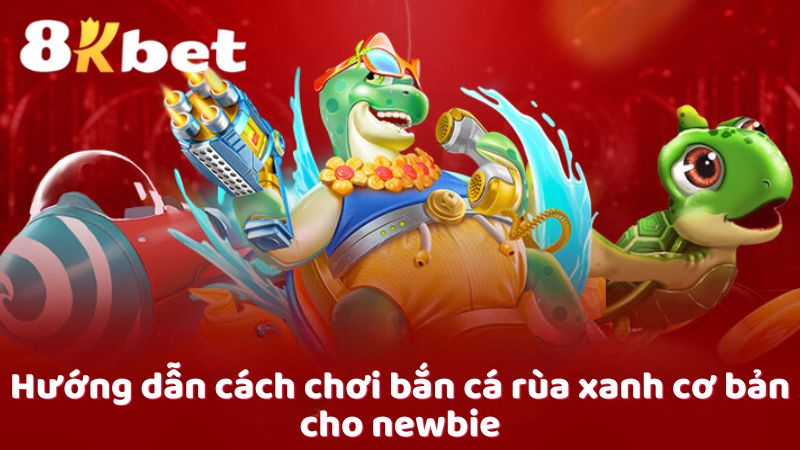 Hướng dẫn cách chơi bắn cá rùa xanh cơ bản cho newbie