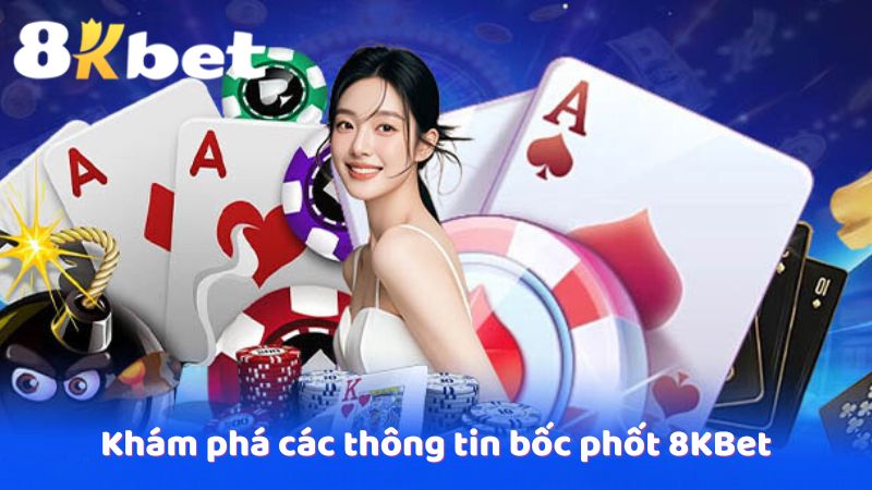 Khám phá các thông tin bốc phốt 8KBet