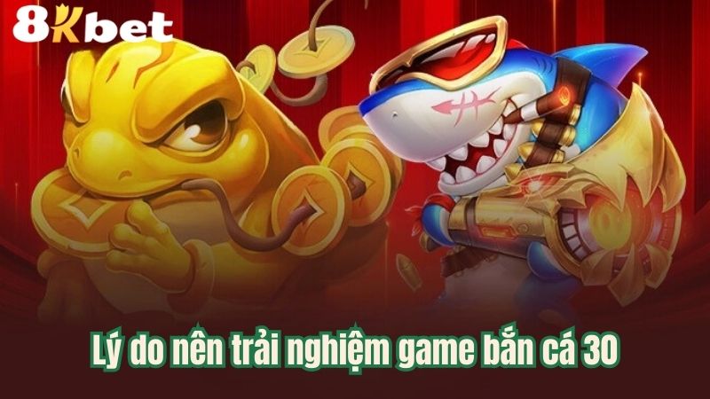 ly-do-nen-trai-nghiem-game-ban-ca-30